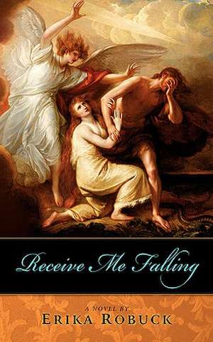 Receive Me Falling de Erika Robuck