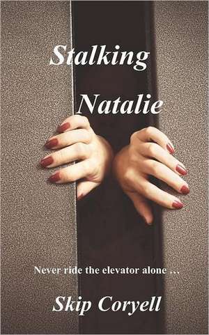 Stalking Natalie: Defending the Right to Keep and Bear Arms de Skip Coryell