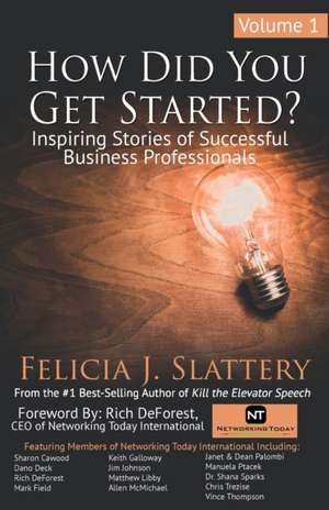 How Did You Get Started, Volume 1 de Felicia J Slattery