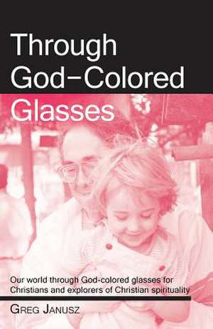 Through God-Colored Glasses de Greg Janusz