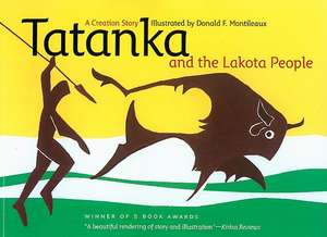 Tatanka and the Lakota People: A Creation Story de Donald F. Montileaux