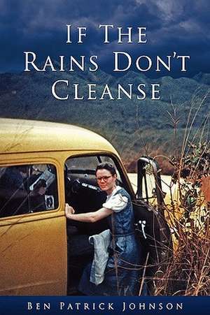 If the Rains Don't Cleanse de Ben Patrick Johnson