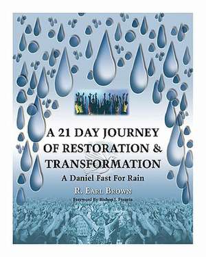 A 21 Day Journey of Restoration & Transformation de R. Earl Brown