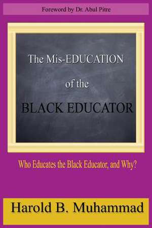 The MIS-Education of the Black Educator de Harold B. Muhammad