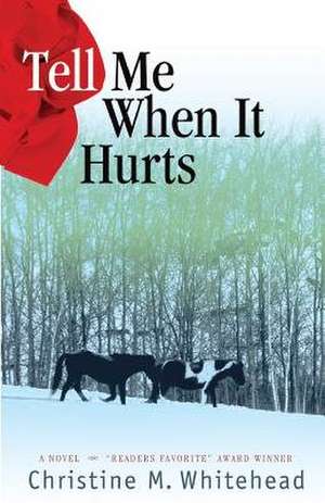 Tell Me When It Hurts de Christine M. Whitehead