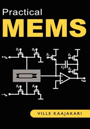 Practical Mems: Design of Microsystems, Accelerometers, Gyroscopes, RF Mems, Optical Mems, and Microfluidic Systems de Ville Kaajakari