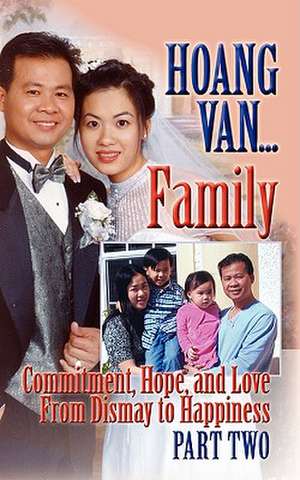 Hoang Van...Family, Commitment, Hope and Love from Dismay to Happiness de Hoang Van