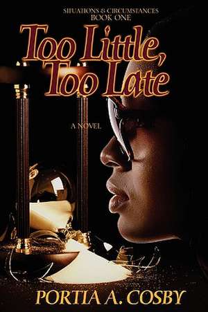 Too Little, Too Late de Portia A. Cosby