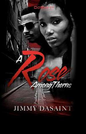 A Rose Among Thorns: The Unpaved Road to Manhood - A Boy, a Mentor, and the Transformation to Man; A Fable. de Jimmy DaSaint