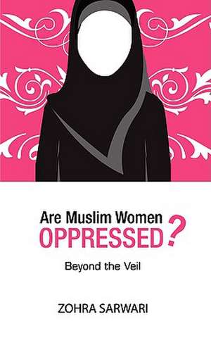 Are Muslim Women Oppressed? de Zohra Sarwari