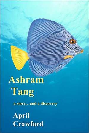 Ashram Tang: A Story... and a Discovery de April Crawford