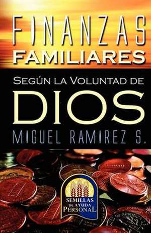 FINANZAS FAMILIARES SEGUN LA VOLUNTAD DE DIOS de Miguel Ramírez