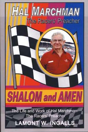 Shalom and Amen: The Life and Work of Hal Marchman, the Racers' Preacher de Lamont W. Ingalls