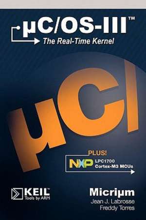 Uc/OS-III: The Real-Time Kernel and the Nxp Lpc1700 de Jean J. Labrosse