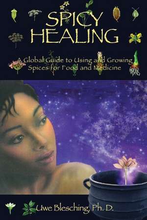 Spicy Healing de Uwe Blesching Ph. D.