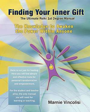 Finding Your Inner Gift, the Ultimate 1st Degree Reiki Manual de Marnie Vincolisi