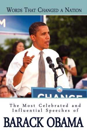 Words That Changed a Nation: The Most Celebrated and Influential Speeches of Barack Obama de Barack Hussein Obama