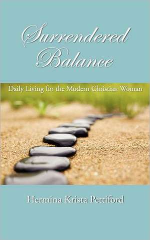 Surrendered Balance Daily Living for the Modern Christian Woman: Sell More Books with Reviews, Testimonials and Endorsements de Hermina Krista Pettiford