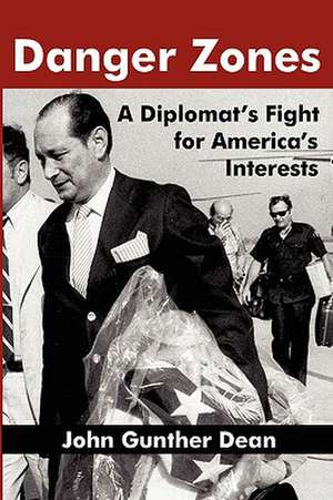 Danger Zones: A Diplomat's Fight for America's Interests de John Gunther Dean