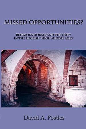 Missed Opportunities? Religious Houses and the Laity in the English High Middle Ages: Their Evolutionary Origin de David A Postles