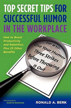 Top Secret Tips for Successful Humor in the Workplace de Ronald Alan Berk