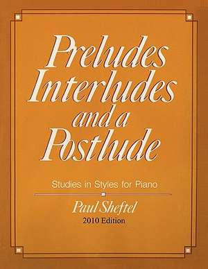 Preludes, Interludes, and a Postlude: 2010 Edition de Paul Sheftel