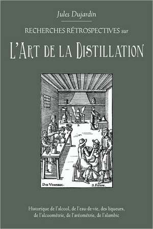 L'Art de La Distillation de Jules Dujardin