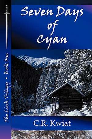 Seven Days of Cyan - Book One of the Link Trilogy: A Search for a Reasonable Faith in America's Heartland de C. R. Kwiat