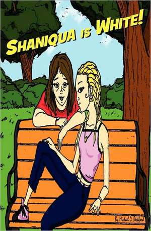 Shaniqua is White! de Michael D. Beckford