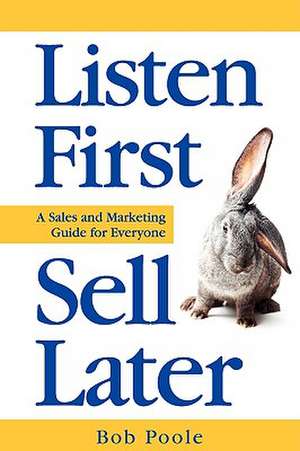 Listen First - Sell Later de Bob Poole