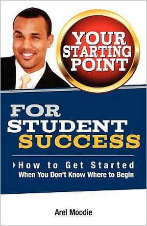 Your Starting Point for Student Success de Arel Moodie