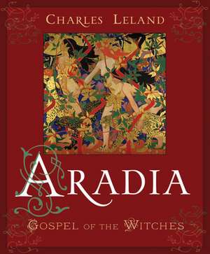 Aradia or the Gospel of the Witches de Charles Godfrey Leland