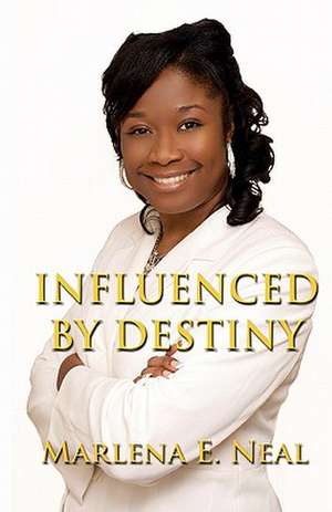 Influenced by Destiny: Journey to Success de Marlena E. Neal