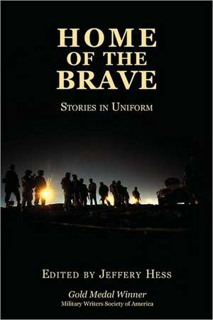 Home of the Brave: Stories in Uniform de Jeffery Hess