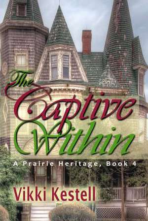 The Captive Within (a Prairie Heritage, Book 4)