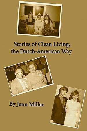 Stories of Clean Living, the Dutch-American Way: Trinity de Jenn Miller