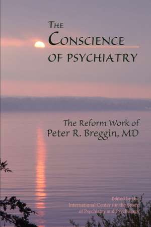 The Conscience of Psychiatry: The Reform Work of Peter R. Breggin, MD de Candace B. Pert