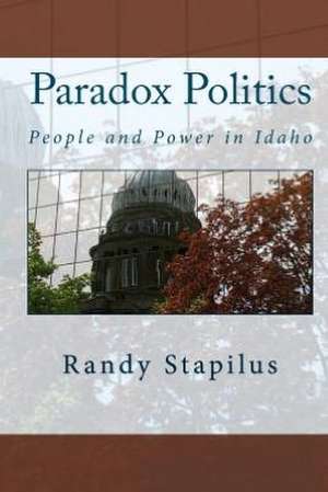 Paradox Politics: People and Power in Idaho de Randy Stapilus