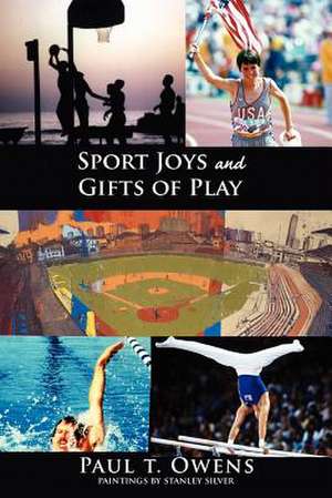 Sport Joys and Gifts of Play de Paul T. Owens