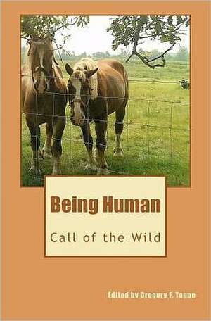 Being Human: Call of the Wild de Gregory F. Tague