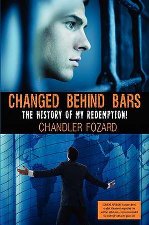 Changed Behind Bars: The History of My Redemption de Chandler David Fozard