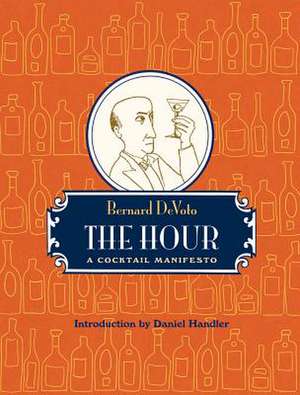 The Hour: A Cocktail Manifesto de Bernard Augustine De Voto