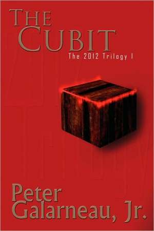 The Cubit: The 2012 Trilogy I de Peter Jr. Galarneau