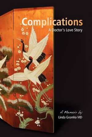 Complications: A Doctor's Love Story de Linda Gromko