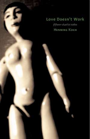 Love Doesn't Work: Seven Dualist Tales de Henning Koch