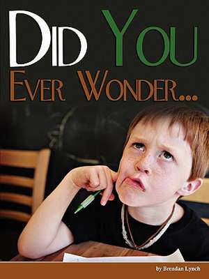 Did You Ever Wonder... de Brendan D. Lynch