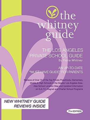 The Whitney Guide - The Los Angeles Private School Guide 7th Edition de Fiona Whitney