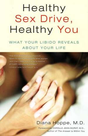 Healthy Sex Drive, Healthy You: What Your Libido Reveals about Your Life de Diana Hoppe