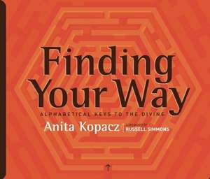 Finding Your Way: Alphabetical Keys to the Divine de Anita Kopacz