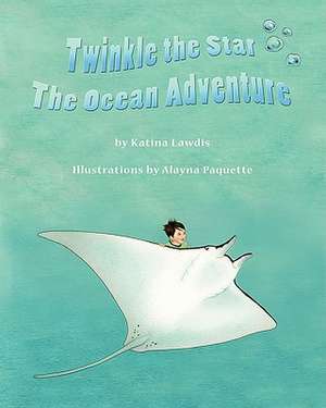 Twinkle the Star: The Ocean Adventure de Katina Lawdis